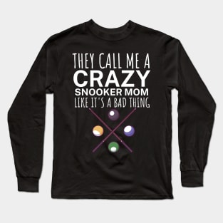 They call me a crazy snooker mom like its a bad thing Long Sleeve T-Shirt